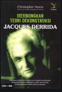 Membongkar Teori Dekonstruksi : Jaqcques Derrida