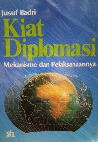 Kiat diplomasi : Mekanisme dan pelaksanaannya
