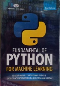 Fundamental Of Python For Machine Learning : dasar dasar pemrograman python untuk machine learning dan kecerdasan buatan