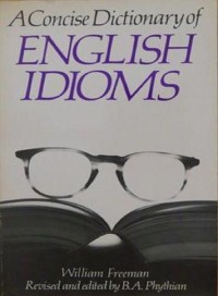 A concise Dictionary of English Idioms, Ed 3
