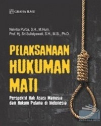 Pelaksanaan hukuman mati : Perspektif hak asasi manusia dan hukum pidana di Indonesia