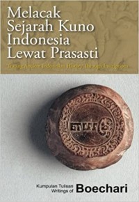 Melacak sejarah kuno Indonesia lewat prasasti : Tracing ancient Indonesian history through inscriptions