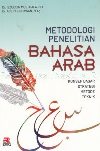 Metodologi Penelitian Bahasa Arab : konsep dasar strategi metode teknik