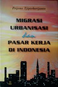 Migrasi Urbanisasi dan Pasar Kerja Di Indonesia