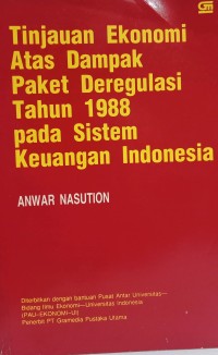 Tinjauan ekonomi atas dampak paket deregulasi tahun1988 pada sistem keuangan Indonesia