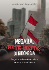 Negara, Politik Identitas Di Indonesia : pergulatan pemikiran islam, haikal, dan maududi