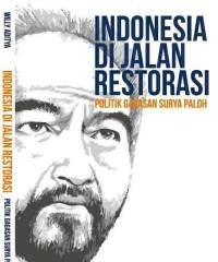 Indonesia di jalan restorasi politik gagasan Surya Paloh