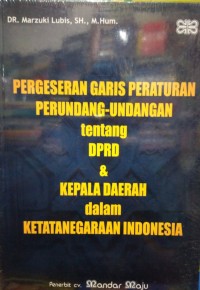 Pergeseran Garis Peraturan Perundang-Undangan Tentang DPRD & Kepala Daerah dalam Ketatanegaran Indonesia
