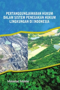 Pertanggungjawaban Hukum Dalam Sistem Penegakan Hukum Lingkungan Di Indonesia