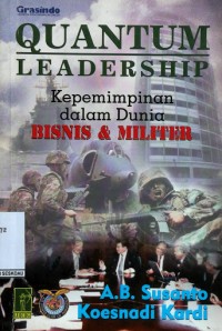 Quantum leadership : kepemimpinan dalam bisnis & dunia militer