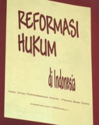 Reformasi hukum di Indonesia : Hasil studi perkembangan hukum- proyek bank dunia