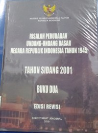 Risalah Perubahan Undang-undang Dasar Negara Republik Indonesia Tahun 1945 Tahun Sidang 2001 : buku dua 2