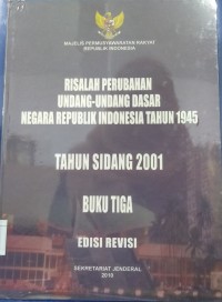 Image of Risalah Perubahan Undang-undang Dasar Negara Republik Indonesia Tahun 1945 Tahun Sidang 2001 : buku tiga 3