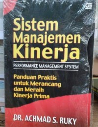 Sistem Manajemen Kinerja (performance management system) : Panduan praktis untuk merancang dan meraih kinerja prima