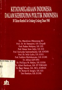 Ketatanegaraan Indonesia Dalam Kehidupan Politik Indonesia : 30 Tahun Kembali ke Undang-Undang Dasar 1945