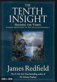 The Tenth Insight : Holding Th Vision Further Adventures of the Celestine Prophecy