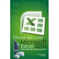 Tuntas Belajar Microsoft Excel 2010 : Disertai Tips dan Trik Ms Excel 2010