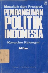 Masalah Dan Prospek Pembangunan Politik Indonesia : Kumpulan Karangan